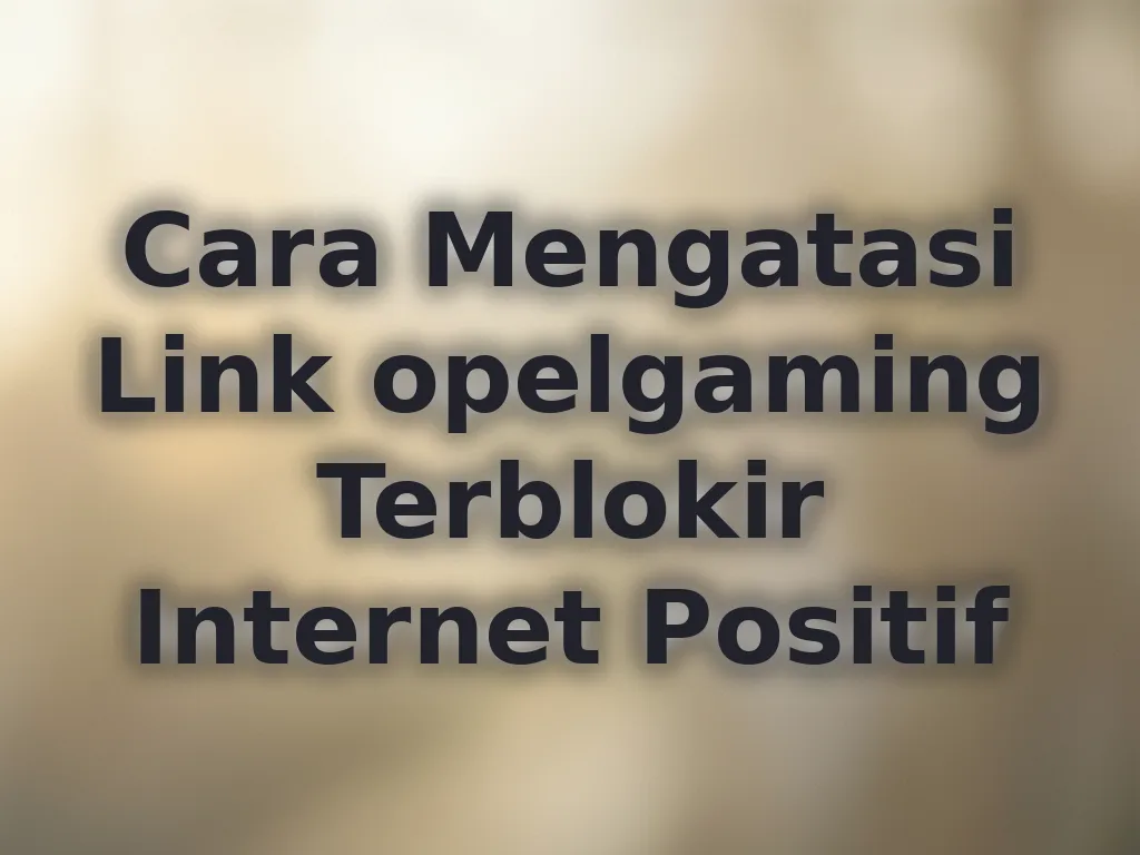 Cara Mengatasi Link opelgaming Terblokir Internet Positif