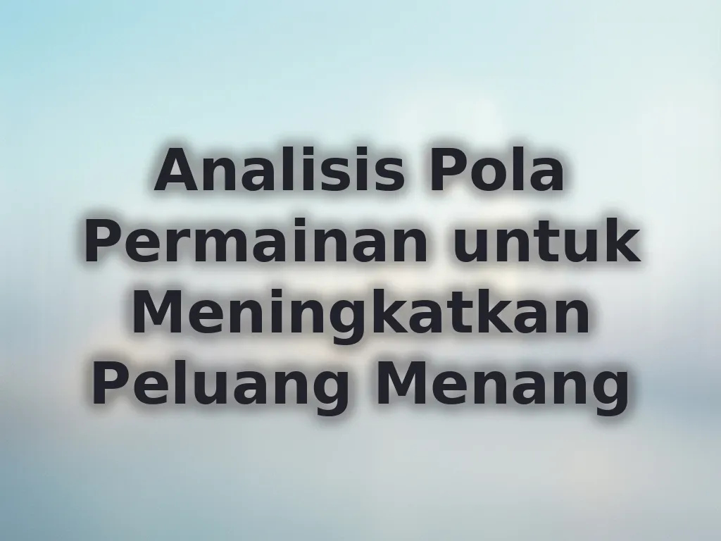 Analisis Pola Permainan untuk Meningkatkan Peluang Menang